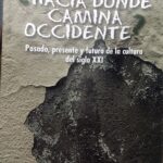 ¿Hacia dónde camina Occidente? Pasado, presente y futuro de la cultura del siglo XXI