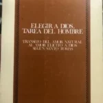 Elegir a Dios, tarea del hombre. Tránsito del amor natural al amor elícito a Dios según Santo Tomás.