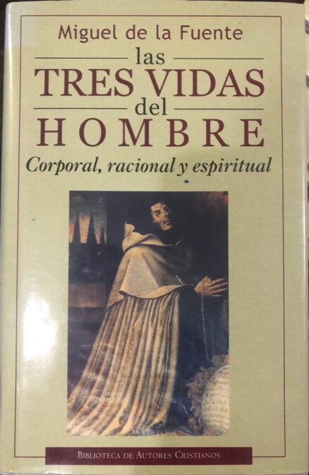 Las tres vidas del hombre. Corporal, racional y espiritual.