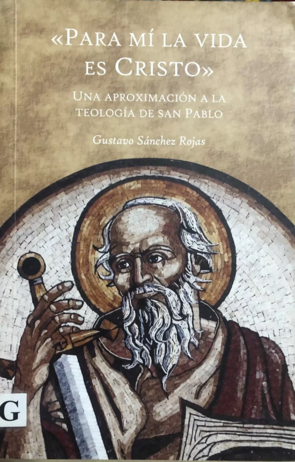 Para mí la vida es Cristo' Una aproximación a la Teología de San Pablo