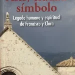 Asís, ciudad símbolo. Legado humano y espiritual de Francisco y Clara.