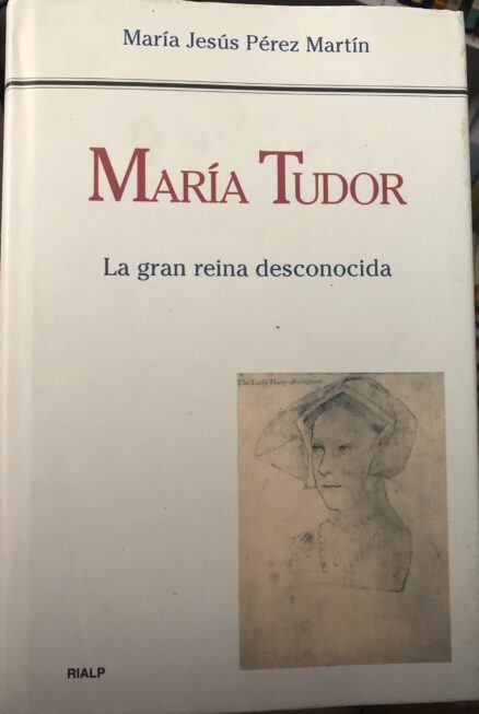 María Tudor. La gran reina desconocida.