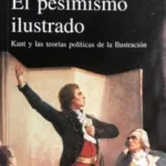 El pesimismo ilustrado. Kant y las teorías políticas de la ilustración.