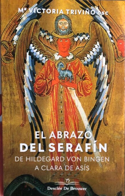 El abrazo del Serafín. De Hildegarda von Bingen a Clara de Asís.
