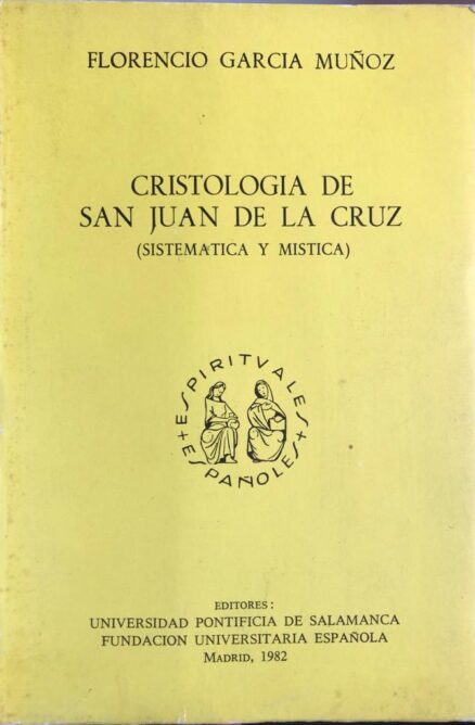 Cristología de San Juan de la Cruz: Sistemática y Mística