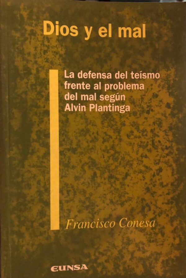 Dios y el mal. La defensa del teísmo frente al problema del mal según Alvin Plantinga.