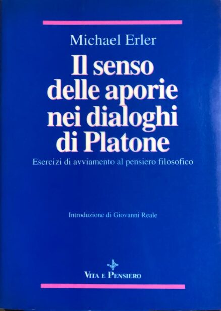 Il senso delle aporie nei dialoghi di Platone. Esercizi di avviamento al pensiero filosofico.