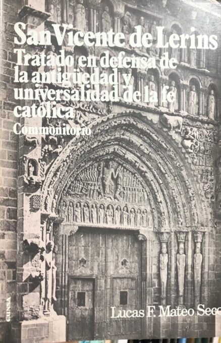 San Vicente de Lerins. Tratado en defensa de la antigüedad y universalidad de la fe católica.