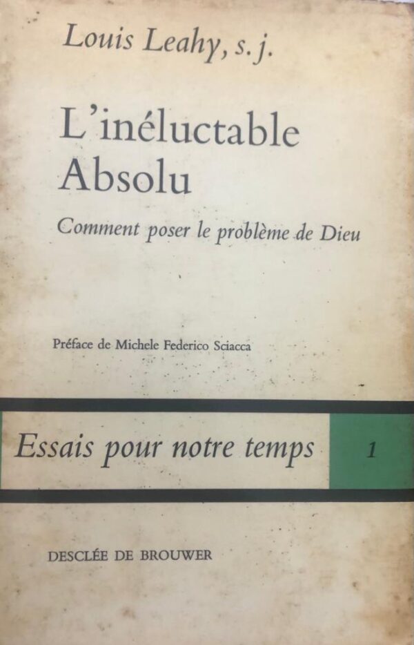 L'inéluctable absolu. Comment poser le problème de Dieu. Prefácio de Michele Federico Sciacca.