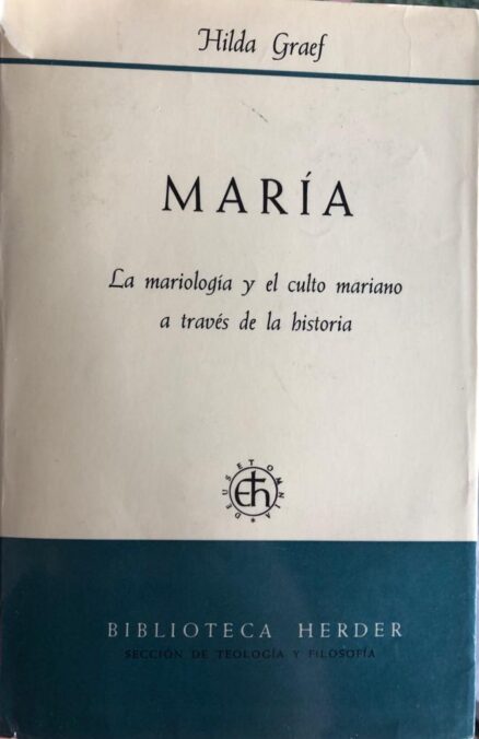 María. La mariología y el culto mariano a través de la historia.