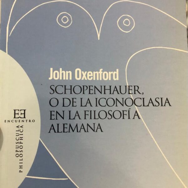 Schopenhauer, o de la Iconoclasia en la Filosofía Alemana