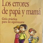 Los errores de papá y mamá. Guía práctica para no equivocarse.