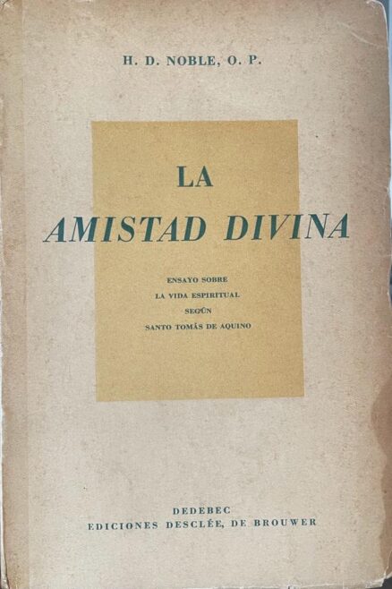 La amistad divina. Ensayo sobre la vida espiritual según Santo Tomás de Aquino.