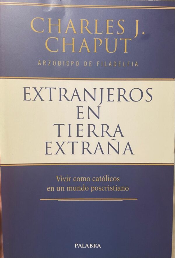 Extranjeros en tierra extraña. Vivir como católicos en un mundo poscristiano.