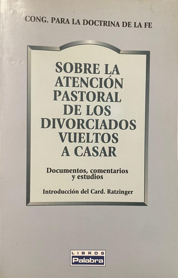 Sobre la atención pastoral de los divorciados vueltos a casar. Documentos, comentários y estudios.