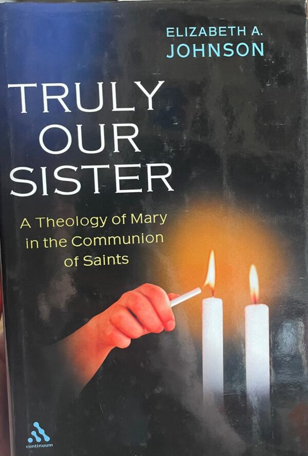 Truly our sister. A Theology of Mary in the Communion of Saints.