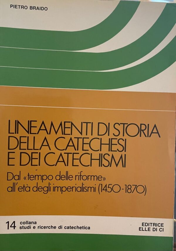 Lineamenti di Storia della Catechesi e dei Catechismi. Dal "tempo delle riforme" all'età degli imperialismi (1450-1870).