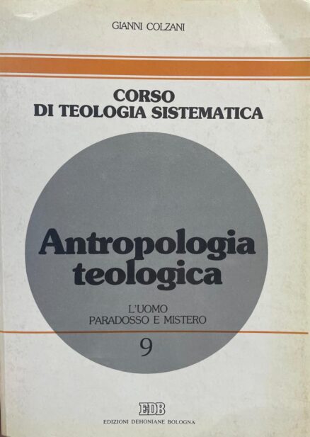Antropologia teologica. L´uomo paradosso e mistero.