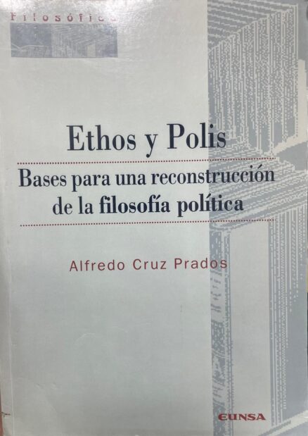 Ethos y Polis. Bases para una reconstrucción de la filosofía política.