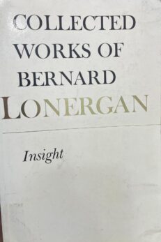 Insight. Collected Works of Bernard Lonergan. Volume 3.