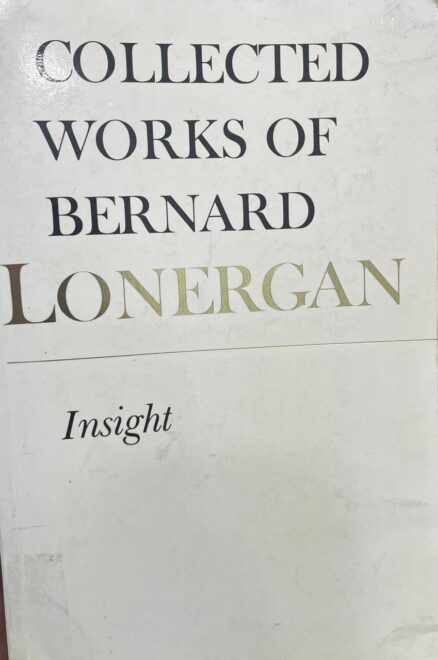 Insight. Collected Works of Bernard Lonergan. Volume 3.