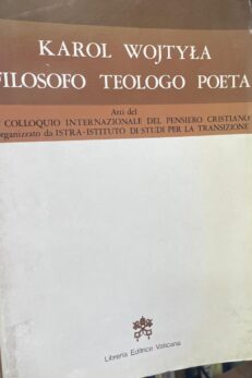 Karol Wojtyla. FILOSOFO / TEOLOGO / POETA. Atti del 1º Colloquio del Pensiero Cristiano organizzato da ISTRA.