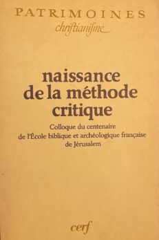 naissance de la méthode critique. Colloque du centenaire de l' École biblique et archéologique française de Jérusalem.