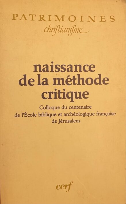 naissance de la méthode critique. Colloque du centenaire de l' École biblique et archéologique française de Jérusalem.