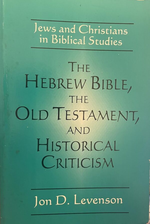 The Hebrew Bible, the Old Testament and Historical Criticism.