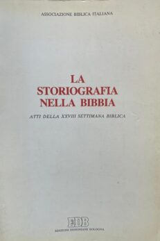 La Storiografia nella Bibbia. Atti della XXVIII SETTIMANA BIBLICA.