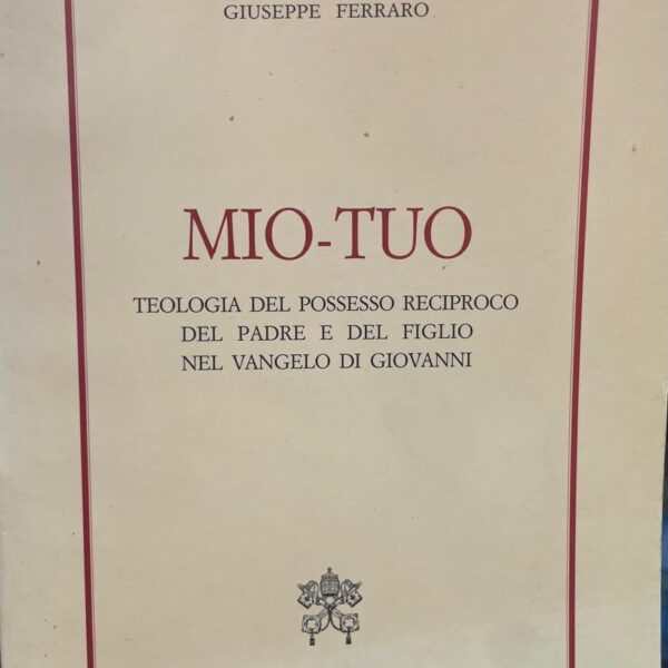 MIO-TU. Teologia del Possesso Reciproco del Padre e del Figlio nel Vangelo di Giovanni.