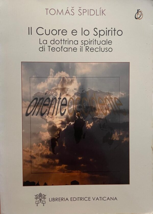 Il Cuore e lo Spirito. La dottrina spirituale di Teofane il Recluso.