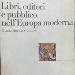 Libri, editori e pubblico nell´Europa moderna. Guida storica e critica.