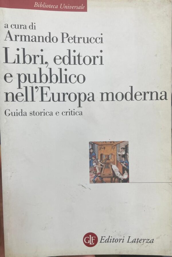 Libri, editori e pubblico nell´Europa moderna. Guida storica e critica.