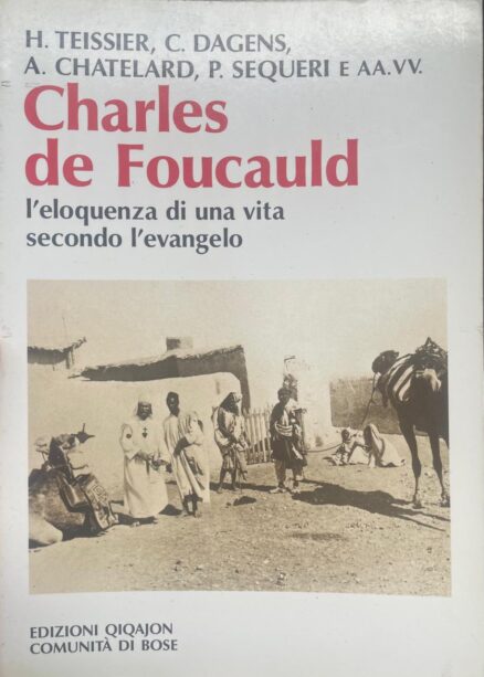 Charles de Foucauld. L'eloquenza di una vita secondo l'evangelo.