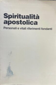 Spiritualità apostolica. Personali e vitali riferimenti fondanti.