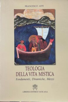 Teologia della vita mistica. Fondamenti, Dinamiche, Mezzi.