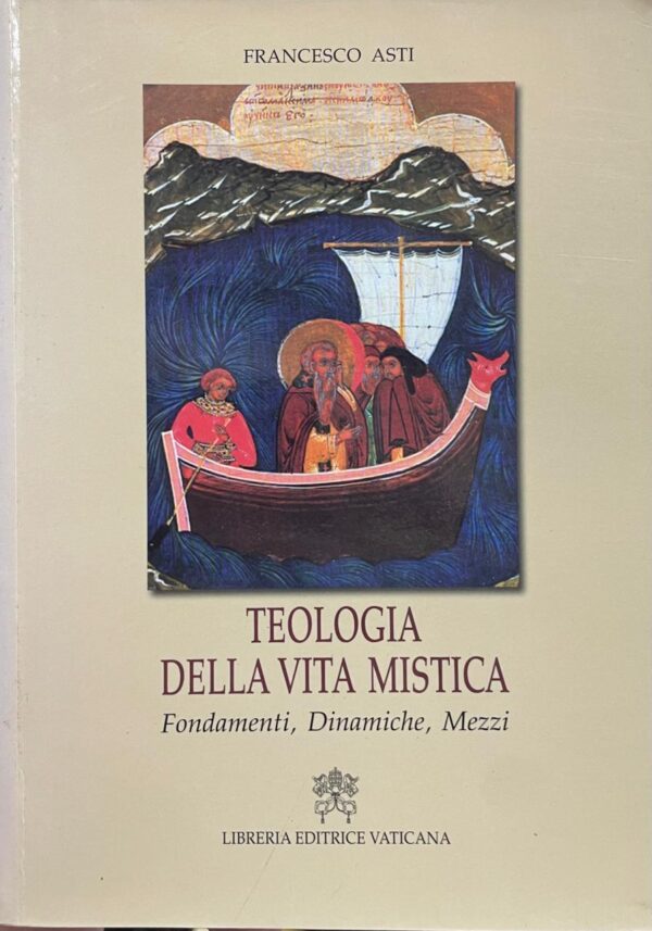 Teologia della vita mistica. Fondamenti, Dinamiche, Mezzi.