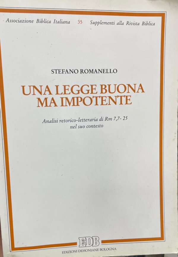 Una legge buona ma impotente. Analisi retorico-letterario di Rm 7,7-25 nel suo contesto.