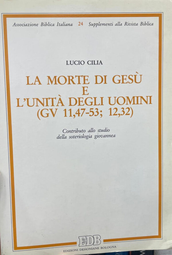 La morte di Gesù e l´unità degli uomini (GV 11,47-53; 12,32). Contributo allo studio della soteriologia giovannea.