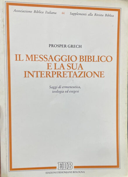 Il messaggio biblico e la sua interpretazione. Saggi di ermeneutica, teologia ed esegesi.