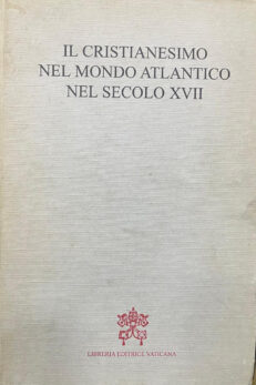 Il Cristianesimo nel mondo atlantico nel secolo XVII.  Atteggiammenti dei Cristiani nei confronti dei popoli e delle culture indigeni.