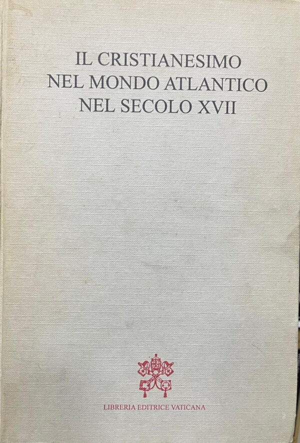 Il Cristianesimo nel mondo atlantico nel secolo XVII.  Atteggiammenti dei Cristiani nei confronti dei popoli e delle culture indigeni.