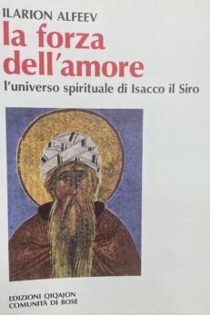 La forza dell´amore. L´universo spirituale di Isacco il Siro.