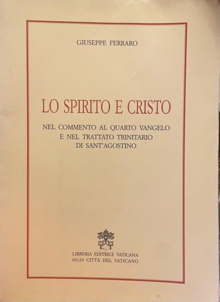Lo Spirito e Cristo nel commento al Quarto Vangelo e nel Trattato Trinitario di Sant'agostino