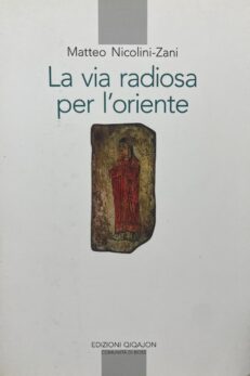 La via radiosa per l´Oriente. I testi e la storia del primo incontro del cristianesimo con il mondo culturale e religioso cinese.