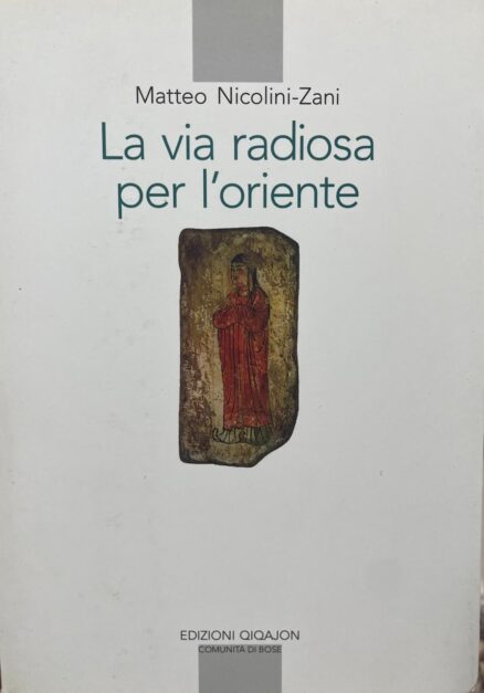 La via radiosa per l´Oriente. I testi e la storia del primo incontro del cristianesimo con il mondo culturale e religioso cinese.