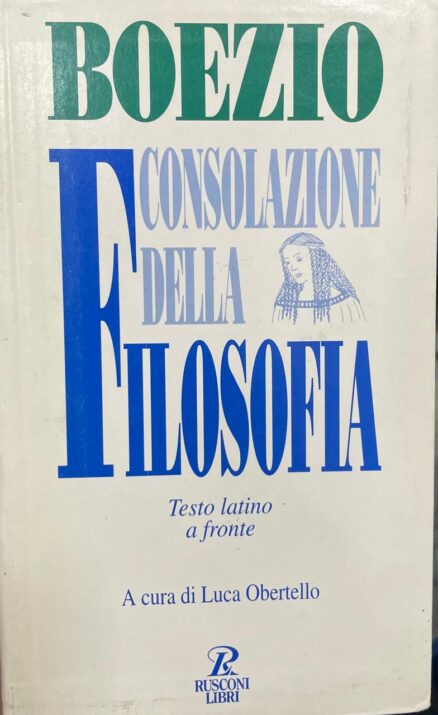 Consolazione della filosofia. Testo latino a fronte.