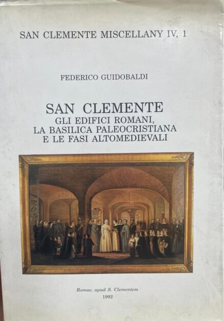 San Clemente. Gli edifici romani, la Basilica Paleocristiana e le fasi altomedievali.