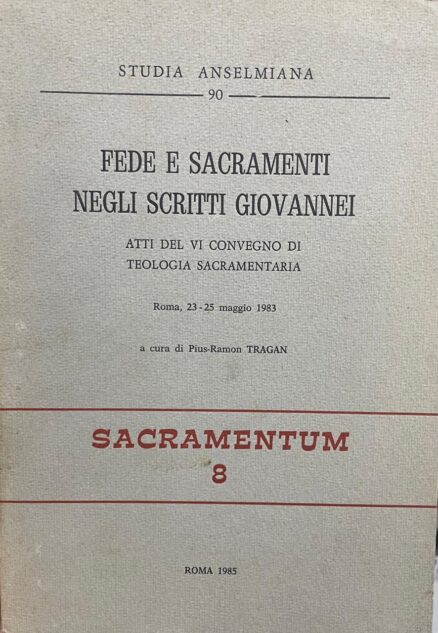 Fede e sacramenti negli scritti Giovannei. Atti del VI Convegno di Teologia Sacramentale.